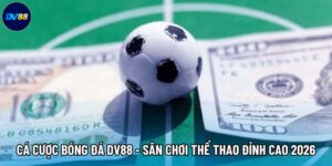 Cá Cược Bóng Đá DV88 - Sân Chơi Thể Thao Đỉnh Cao 2026