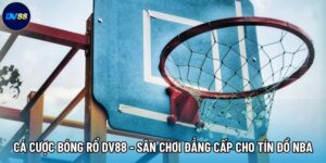 Cá Cược Bóng Rổ DV88 - Sân Chơi Đẳng Cấp Cho Tín Đồ NBA