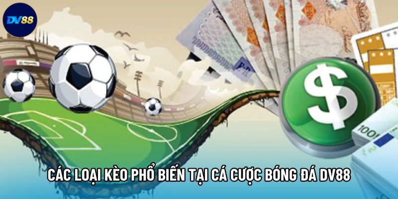Các loại kèo phổ biến tại cá cược bóng đá DV88 Các loại kèo phổ biến tại cá cược bóng đá DV88