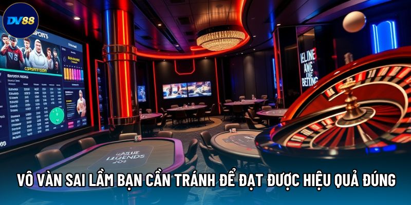 Vô vàn sai lầm bạn cần tránh để đạt được hiệu quả đúng