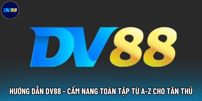 Hướng dẫn DV88 nạp rút tiền siêu tốc Hướng dẫn DV88 nạp rút tiền siêu tốc