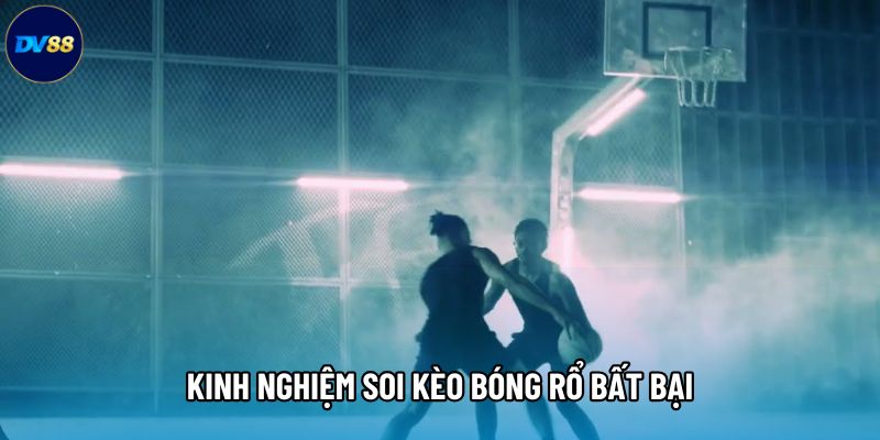 Kinh nghiệm soi kèo bóng rổ bất bại Kinh nghiệm soi kèo bóng rổ bất bại