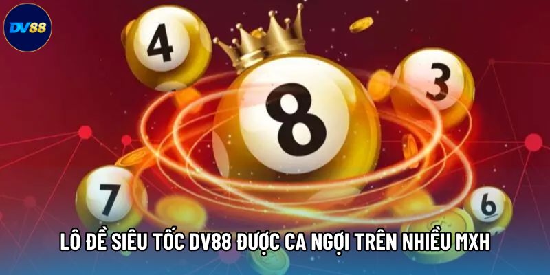 Lô đề siêu tốc DV88 được ca ngợi trên nhiều MXH Lô đề siêu tốc DV88 được ca ngợi trên nhiều MXH