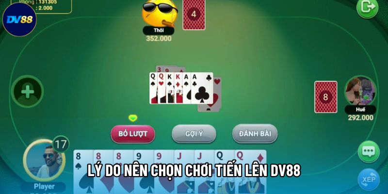 Lý do nên chọn chơi Tiến lên DV88 Lý do nên chọn chơi Tiến lên DV88