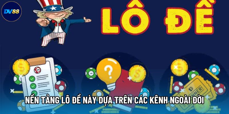 Nền tảng Lô đề dựa trên các kênh ngoài đời Nền tảng Lô đề dựa trên các kênh ngoài đời