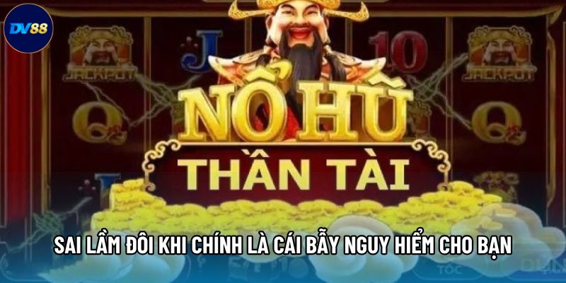 Sai lầm đôi khi chính là cái bẫy nguy hiểm cho bạn Sai lầm đôi khi chính là cái bẫy nguy hiểm cho bạn