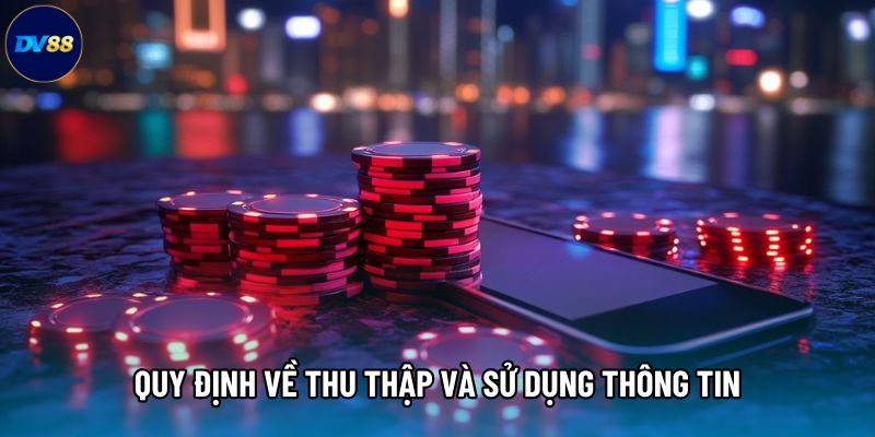 Quy định về thu thập và sử dụng thông tin