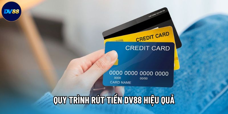 Quy trình rút tiền DV88 hiệu quả