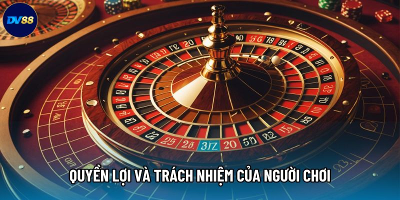 Quyền lợi và trách nhiệm của người chơi