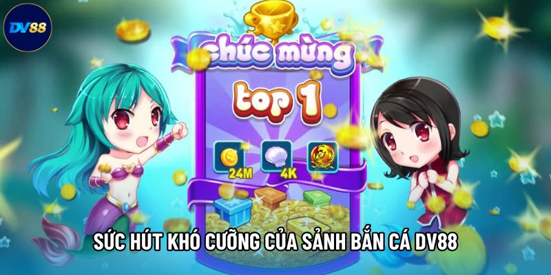 Sức hút khó cưỡng của sảnh Bắn cá DV88 Sức hút khó cưỡng của sảnh Bắn cá DV88