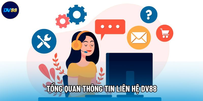 Tổng quan thông tin liên hệ DV88 Tổng quan thông tin liên hệ DV88