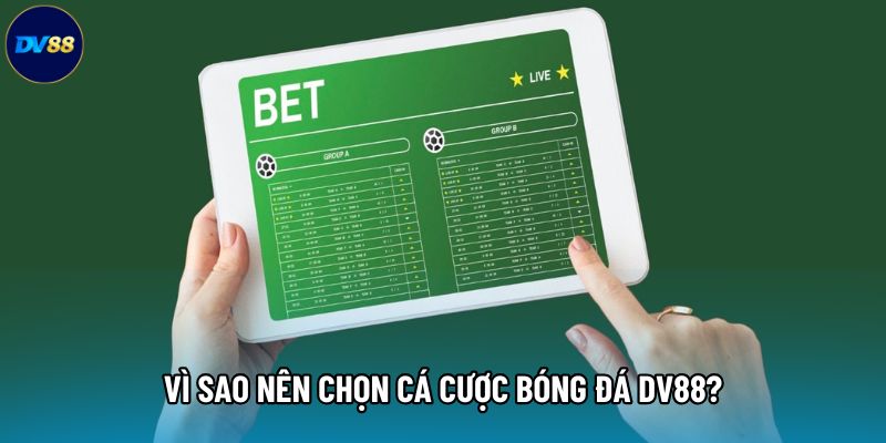 Vì sao nên chọn cá cược bóng đá DV88? Vì sao nên chọn cá cược bóng đá DV88?